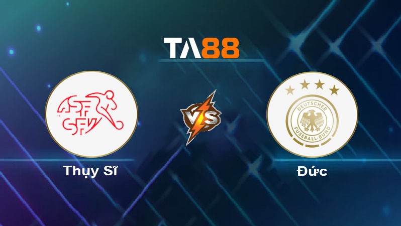 TA88 Soi kèo nhận định Thụy Sĩ vs Đức, 02h00 ngày 24/06/2024